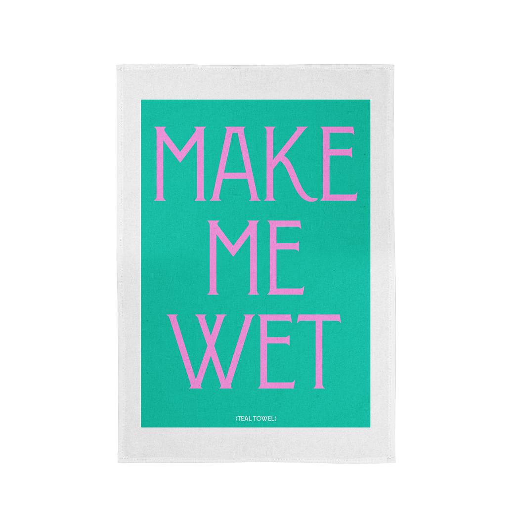 Make Me Wet - Tea Towel